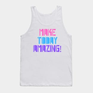 Make Today Amazing! Tank Top
